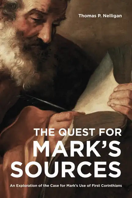 The Quest for Mark's Sources: An Exploration of the Case for Mark's Use of First Corinthians - Paperback