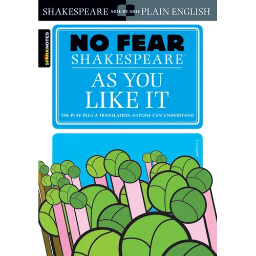 As You Like It: No Fear Shakespeare Side-By-Side Plain English