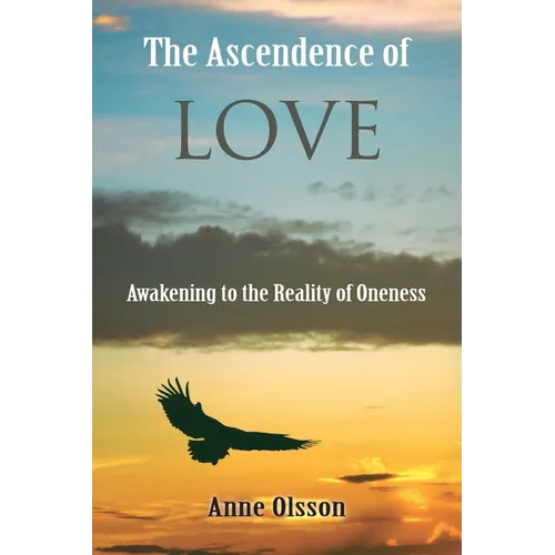 The Ascendence of Love: Awakening to the Reality of Oneness - Paperback