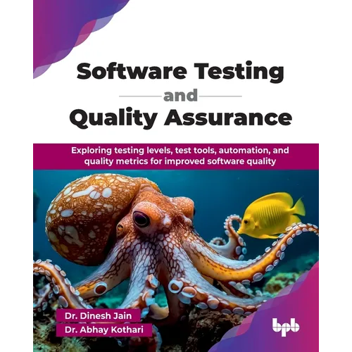 Software Testing and Quality Assurance: Exploring testing levels, test tools, automation, and quality metrics for improved software quality (English E - Paperback