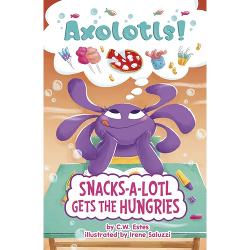 Snacks-A-Lotl Gets the Hungries - Library Binding