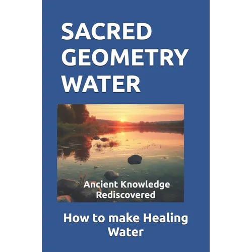 Sacred Geometry Water: How to make Healing Water - Paperback