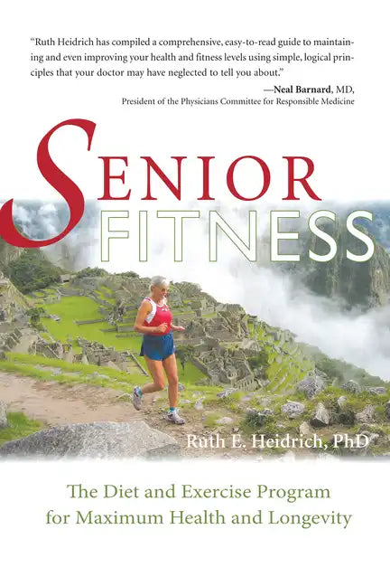 Senior Fitness: The Diet and Exercise Program for Maximum Health and Longevity - Paperback