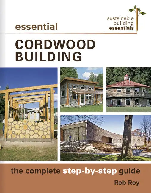 Essential Cordwood Building: The Complete Step-By-Step Guide - Paperback