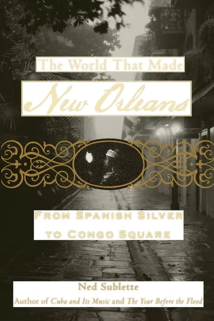 The World That Made New Orleans: From Spanish Silver to Congo Square - Paperback