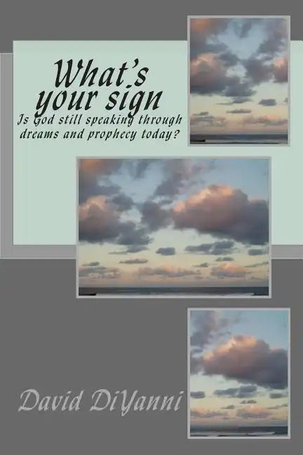 What's Your Sign: Does God still speak through dreams and prophecy today? - Paperback