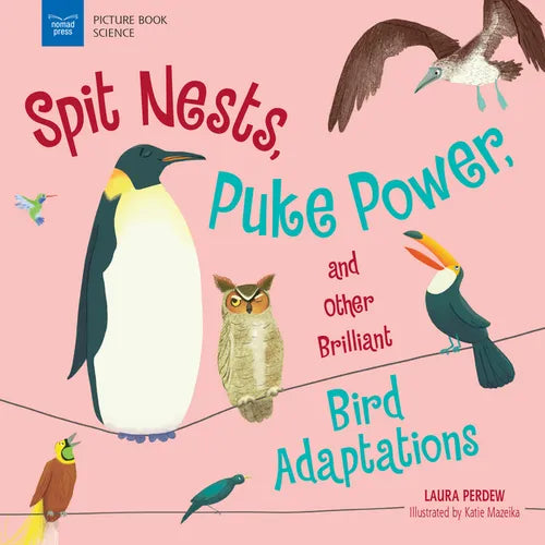 Spit Nests, Puke Power, and Other Brilliant Bird Adaptations - Paperback