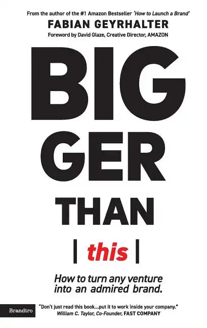 Bigger Than This: How to turn any venture into an admired brand - Paperback