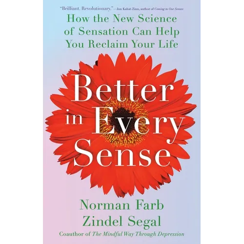 Better in Every Sense: How the New Science of Sensation Can Help You Reclaim Your Life - Hardcover