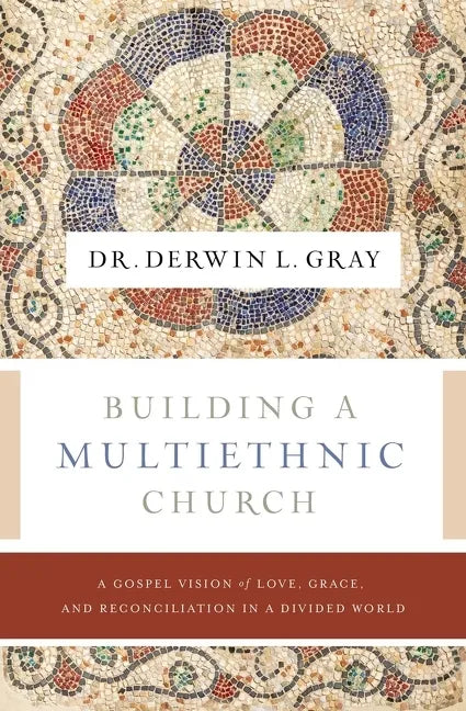 Building a Multiethnic Church: A Gospel Vision of Love, Grace, and Reconciliation in a Divided World - Paperback