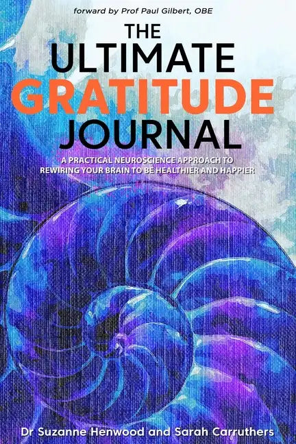 The Ultimate Gratitude Journal: A practical neuroscience approach to rewiring your brain to be healthier and happier - Paperback
