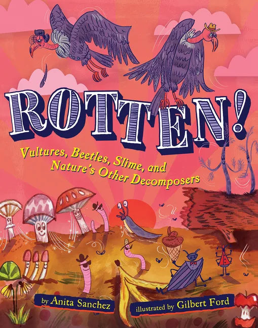 Rotten!: Vultures, Beetles, Slime, and Nature's Other Decomposers - Paperback