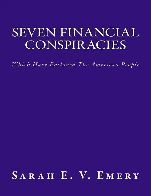 Seven Financial Conspiracies: Which Have Enslaved The American People - Paperback