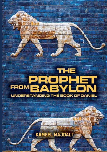The Prophet From Babylon: Understanding The Book Of Daniel - Paperback