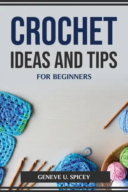 Crochet Ideas and Tips for Beginners - Paperback