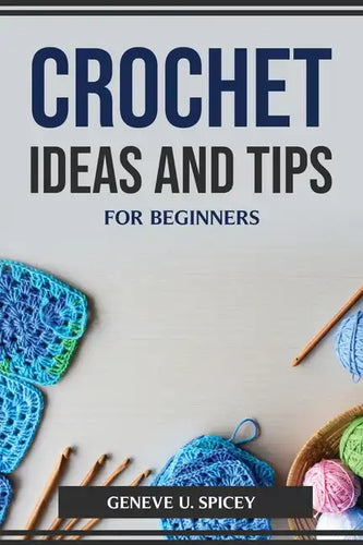 Crochet Ideas and Tips for Beginners - Paperback