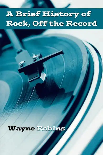 A Brief History of Rock, Off the Record - Paperback