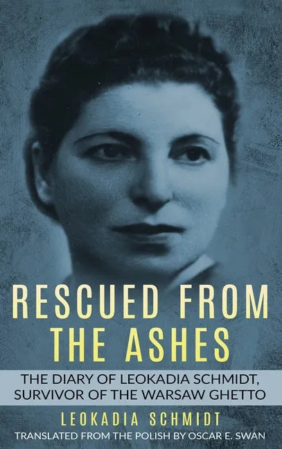 Rescued from the Ashes: The Diary of Leokadia Schmidt, Survivor of the Warsaw Ghetto - Hardcover