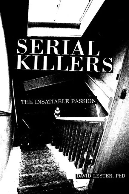 Serial Killers: The Insatiable Passion - Paperback