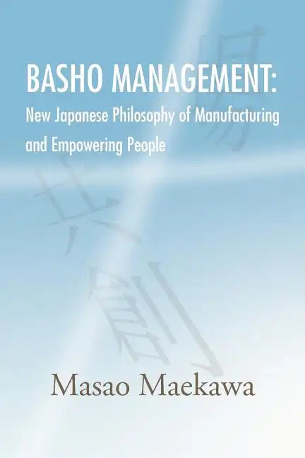 Basho Management: New Japanese Philosophy of Manufacturing and Empowerment - Paperback