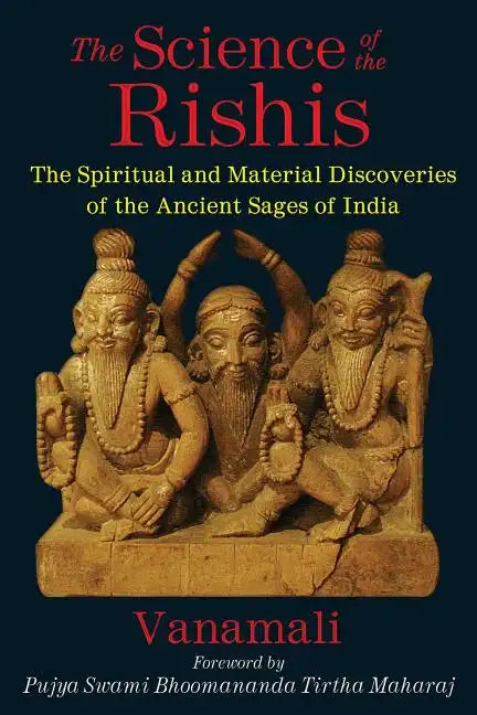 The Science of the Rishis: The Spiritual and Material Discoveries of the Ancient Sages of India - Paperback