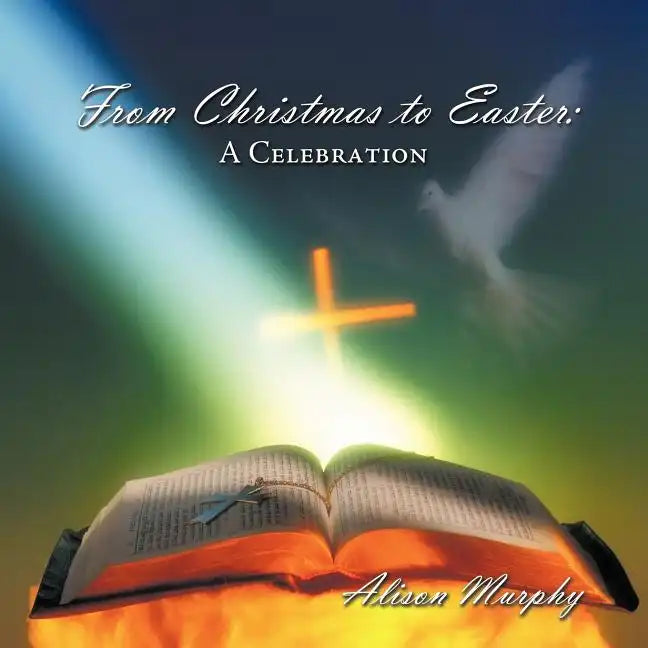 From Christmas to Easter: A Celebration - Paperback