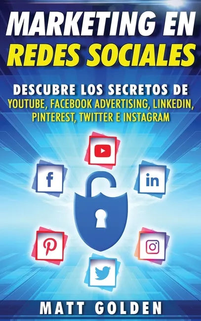 Marketing en redes sociales: Descubre los secretos de YouTube, Facebook Advertising, LinkedIn, Pinterest, Twitter e Instagram (Spanish Edition) - Hardcover