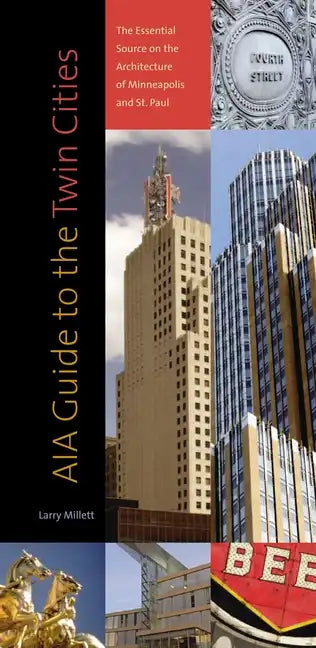Aia Guide to the Twin Cities: The Essential Source on the Architecture of Minneapolis and St. Paul - Paperback