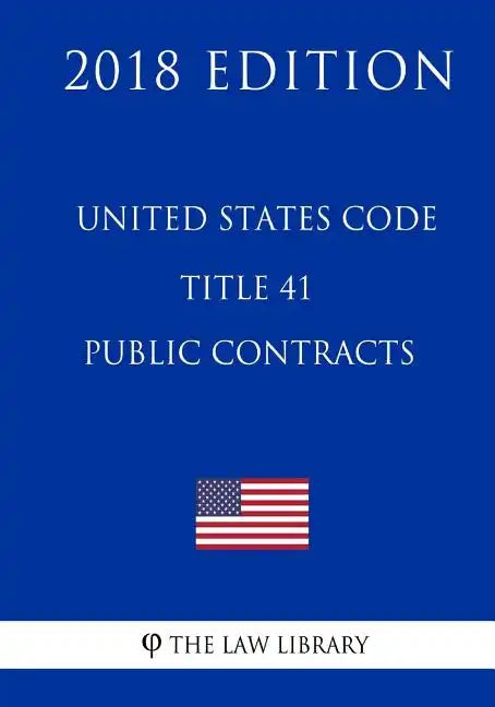 United States Code - Title 41 - Public Contracts (2018 Edition) - Paperback