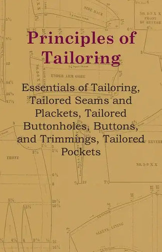 Principles Of Tailoring - Essentials Of Tailoring, Tailored Seams And Plackets, Tailored Buttonholes, Buttons, And Trimmings, Tailored Pockets - Paperback