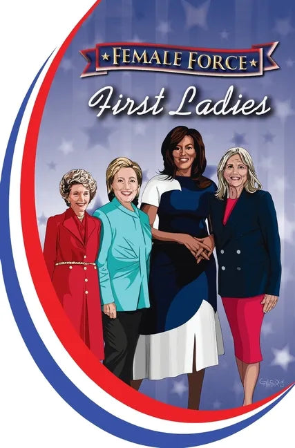 Female Force: First Ladies: Michelle Obama, Jill Biden, Hillary Clinton and Nancy Reagan - Hardcover