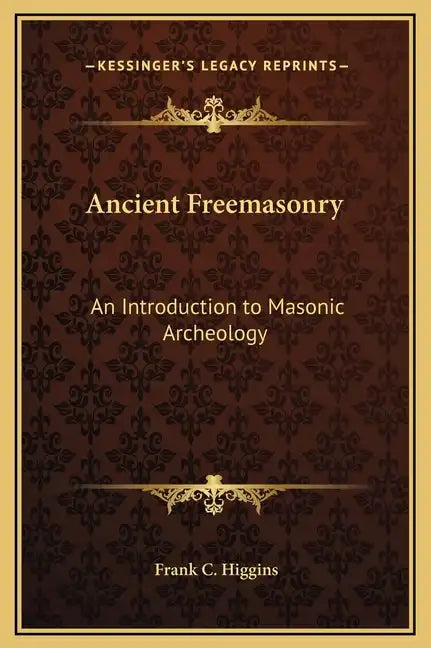 Ancient Freemasonry: An Introduction to Masonic Archeology - Hardcover