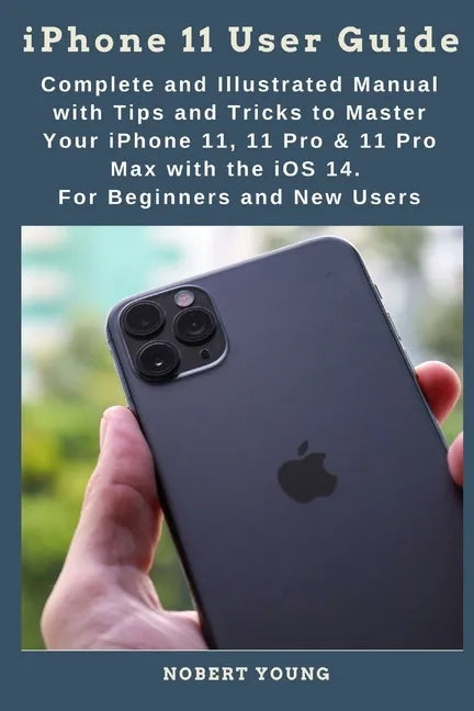 iPhone 11 User Guide: Complete and Illustrated Manual with Tips and Tricks to Master Your iPhone 11, 11 Pro & 11 Pro Max with the iOS 14. Fo - Paperback