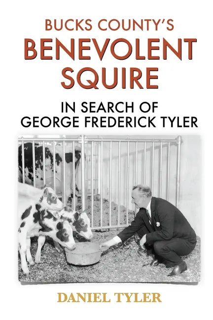 Bucks County's Benevolent Squire: In Search of George Frederick Tyler - Paperback