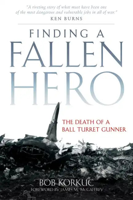 Finding a Fallen Hero: The Death of a Ball Turret Gunner - Hardcover