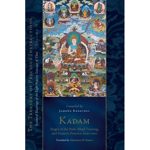 Kadam: Stages of the Path, Mind Training, and Esoteric Practice, Part One: Essential Teachings of the Eight Practice Lineages of Tibet, Volume 3 (the - Hardcover