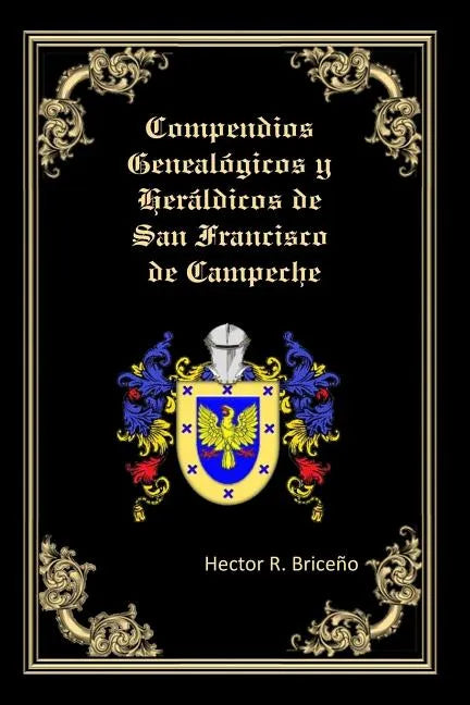 Compendios Genealogicos y Heraldicos de San Francisco de Campeche: Bellamente Ilustrado: - Paperback