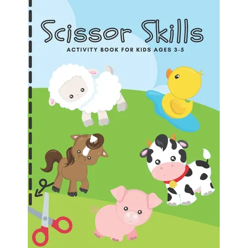 Scissor Skills Activity Book for Kids Ages 3-5: Cutting Practice Workbook for Toddlers, Preschoolers - Let's Practice Cutting Lines, Shapes (Animal Ac - Paperback