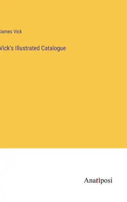 Vick's Illustrated Catalogue - Hardcover