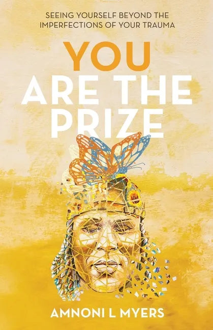 You Are The Prize: Seeing Yourself Beyond the Imperfections of Your Trauma - Paperback
