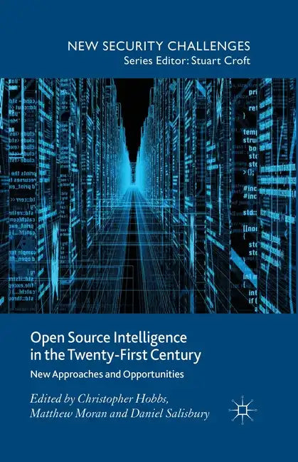 Open Source Intelligence in the Twenty-First Century: New Approaches and Opportunities - Paperback