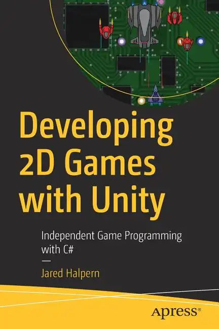 Developing 2D Games with Unity: Independent Game Programming with C# - Paperback