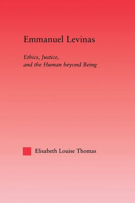 Emmanuel Levinas: Ethics, Justice, and the Human Beyond Being - Paperback