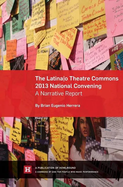 The Latina/o Theatre Commons 2013 National Convening: A Narrative Report - Paperback