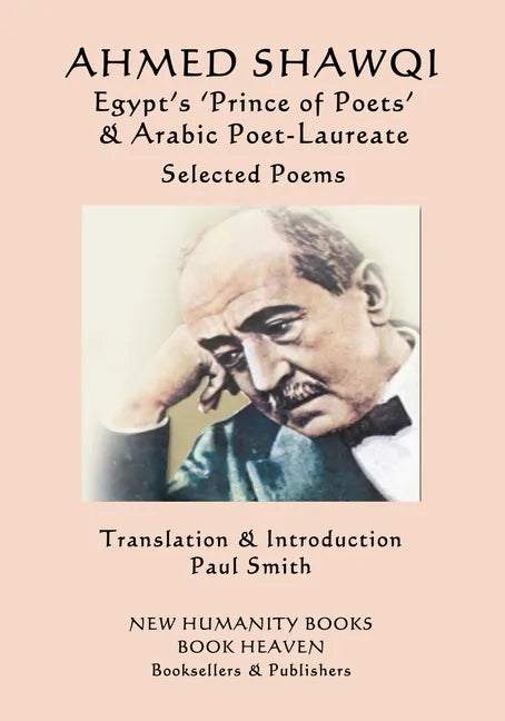 Ahmed Shawqi - Egypt's 'Prince of Poets' & Arabic Poet Laureate: Selected Poems - Paperback