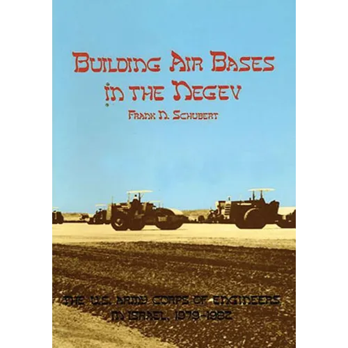 Building Air Bases in the Negev: The U.S. Army Corps of Engineers in Israel, 1979-1982 - Paperback