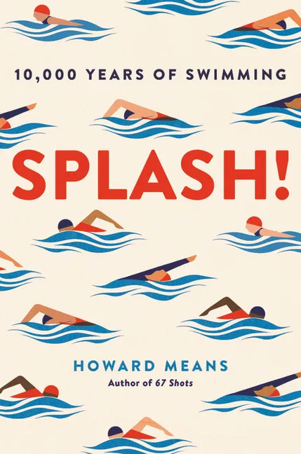 Splash!: 10,000 Years of Swimming - Hardcover
