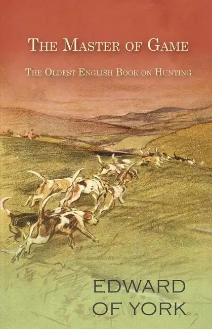 The Master of Game - The Oldest English Book on Hunting - Paperback