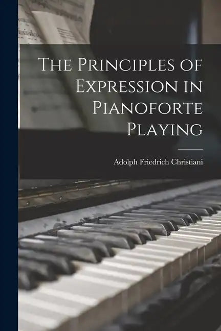 The Principles of Expression in Pianoforte Playing - Paperback
