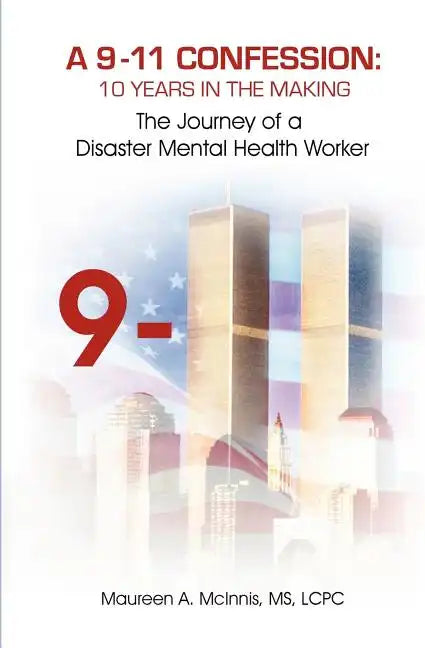 A 9/11 Confession: 10 Years in the Making: The Journey of a Disaster Mental Health Worker - Paperback